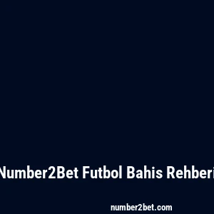 Number2Bet Futbol Bahis Rehberi