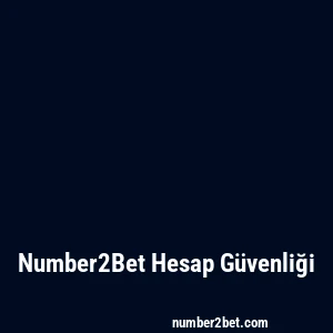 Number2Bet Hesap Güvenliği