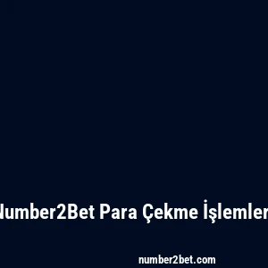 Number2Bet Para Çekme İşlemleri